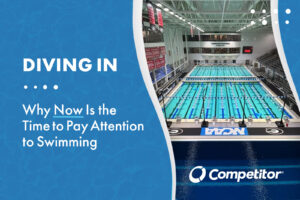 Diving In: Why Now Is the Time to Pay Attention to Swimming