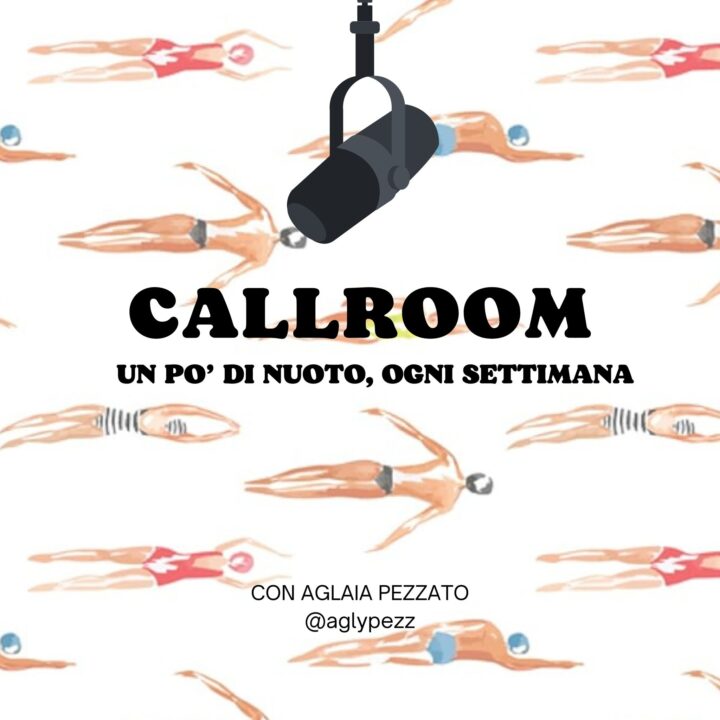 “Callroom” Il Podcast Di Aglaia Pezzato Che Racconta La Settimana Di Nuoto