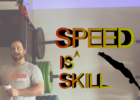 Speed is a Skill